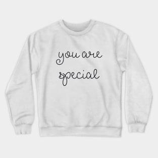 you are special Crewneck Sweatshirt